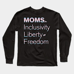 Moms For Inclusivity, Liberty and Freedom Long Sleeve T-Shirt